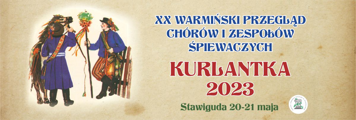 XX Warmiński Przegląd Chórów i Zespołów Śpiewaczych KURLANTKA 2023