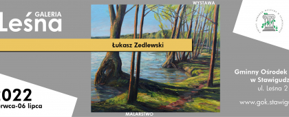 Wystawa malarstwa Łukasza Zedlewskiego w Galerii Leśnej