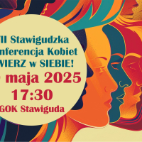 VII Stawigudzka Konferencja Kobiet - UWIERZ w Siebie!